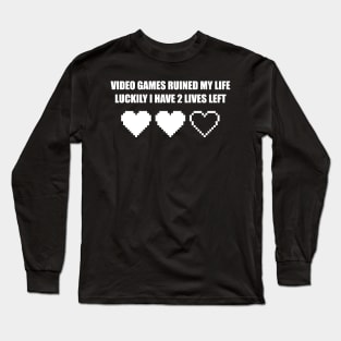 VIDEO GAMES RUINED MY LIFE Long Sleeve T-Shirt